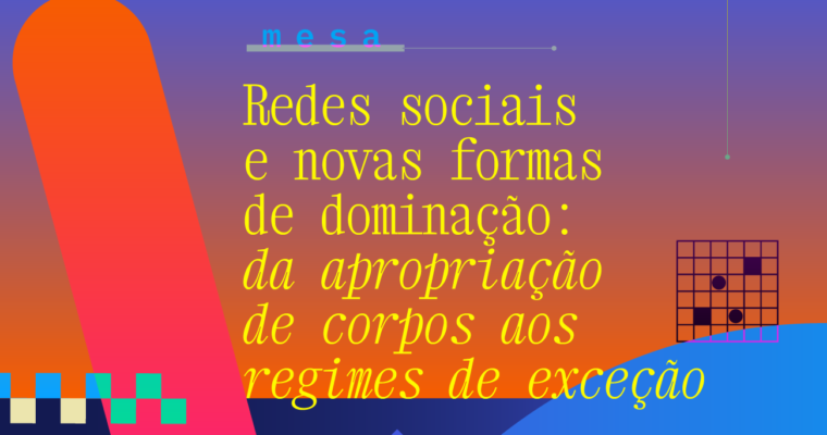 Redes sociais e novas formas de dominação: da apropriação de corpos aos regimes de exceção