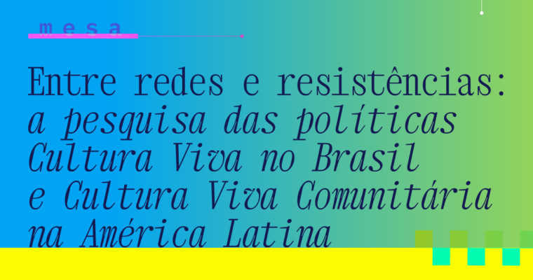 Entre redes e resistências: a pesquisa das políticas Cultura Viva no Brasil e Cultura Viva Comunitária na América Latina
