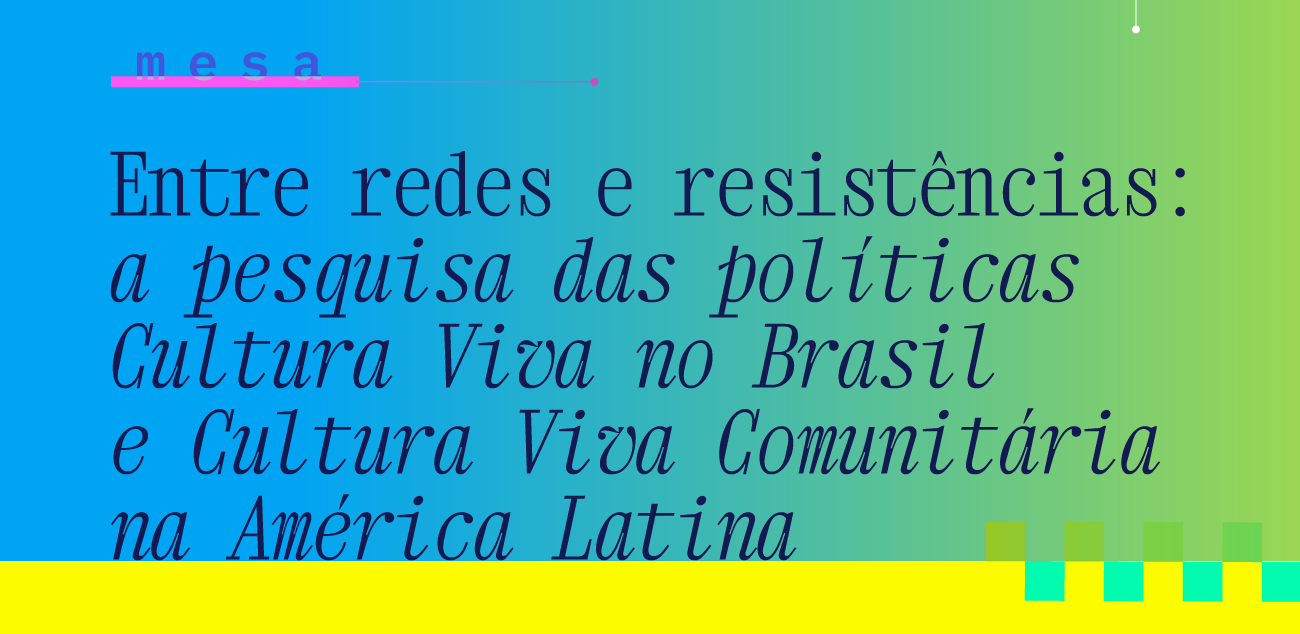Entre redes e resistências: a pesquisa das políticas Cultura Viva no Brasil e Cultura Viva Comunitária na América Latina