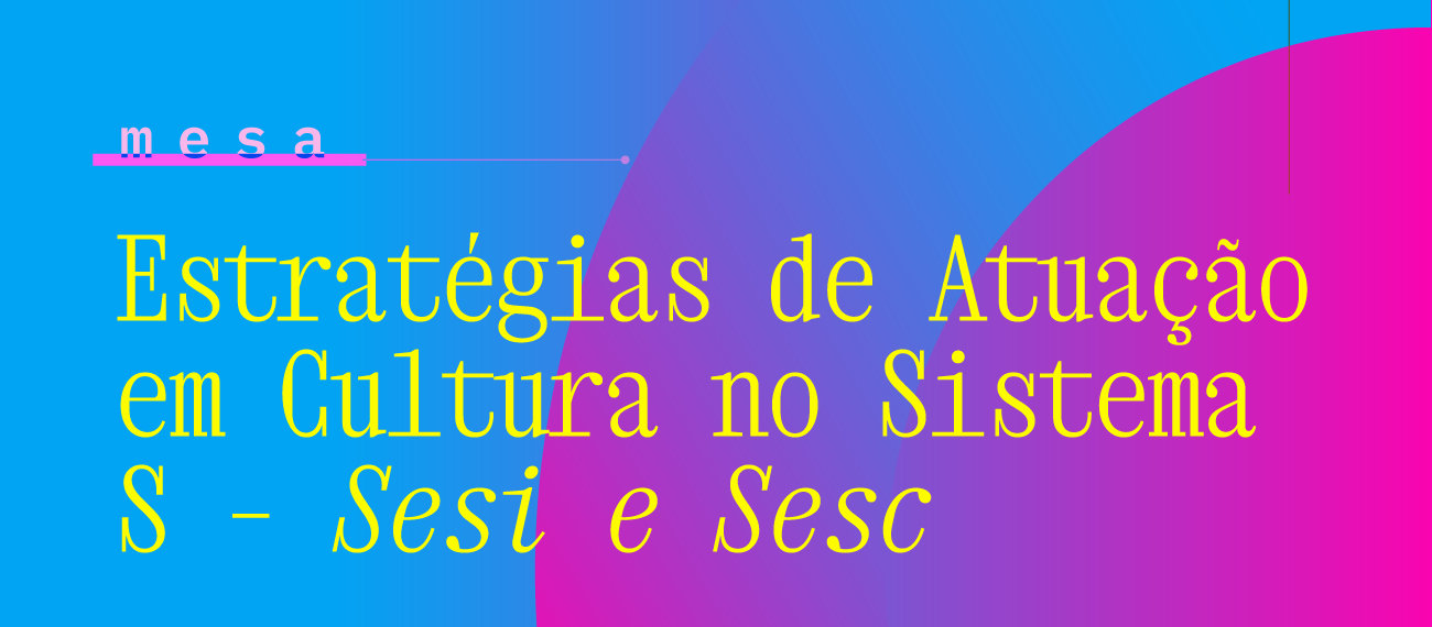Estratégias de Atuação em Cultura no Sistema S – Sesi e Sesc