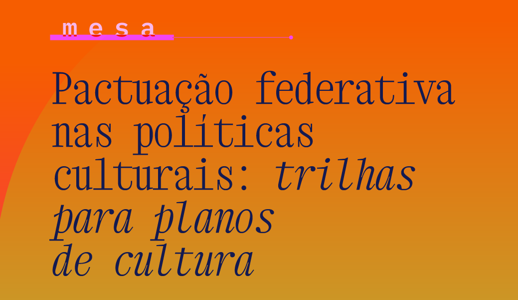 Pactuação federativa nas políticas culturais: trilhas para planos de cultura