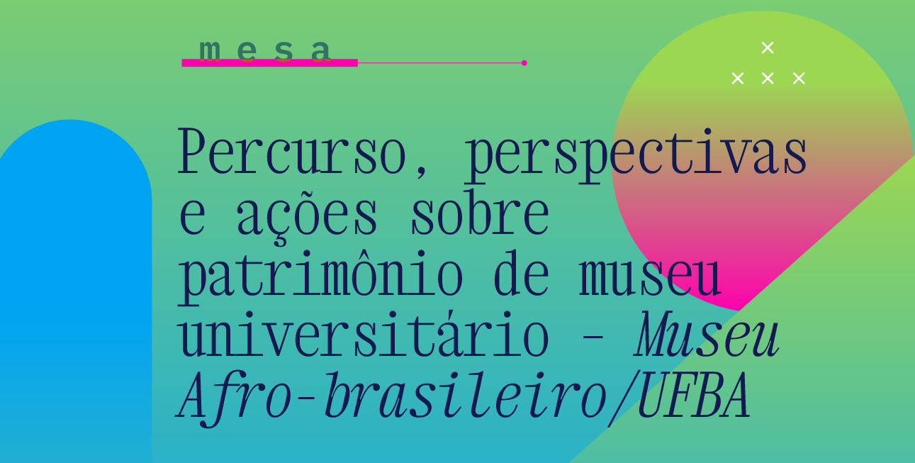 Percurso, perspectivas e ações sobre patrimônio de museu universitário – Museu Afro-brasileiro/UFBA
