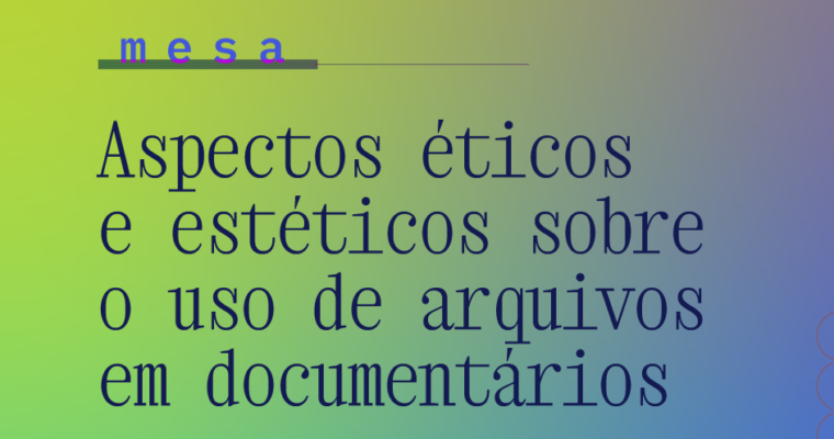 Aspectos éticos e estéticos sobre o uso de arquivos em documentários