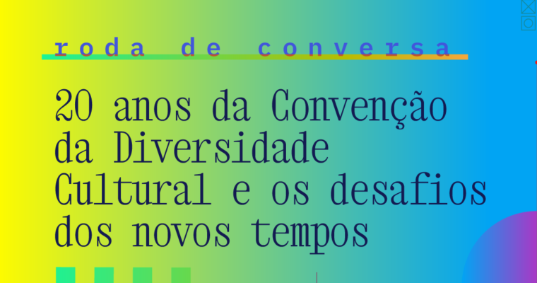 20 anos da Convenção da Diversidade Cultural e os desafios dos novos tempos﻿